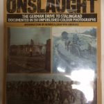 The Onslaught – The German Drive to Stalingrad Documented in 150 Unpublished Colour Photographs from the German Archive for Art and Histroy