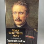 Never to Be Taken Alive: A Biography of General Gordon