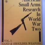 American Small Arms Research in World War Two . Vol. I Hand & Shoulder Weapons, Helmets & Body Armor