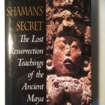 Shaman's Secret: The Lost Resurrection Teachings of the Ancient Maya Front Cover