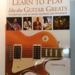 Learn to Play Like the Guitar Greats: The Essential Guide to Chords, Equipment, and Techniques