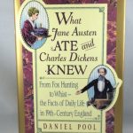 What Jane Austen Ate and Charles Dickens Knew: From Fox Hunting to Whist-The Facts of Daily Life Innineteenth-Century England
