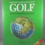 The New World Atlas of Golf The Great Courses and How They are Played