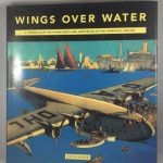 Wings Over Water: A Chronicle Of The Flying Boats And Amphibians Of The Twentieth Century