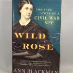 Wild Rose: The True Story of a Civil War Spy