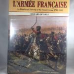 L'Armee Francaise: An Illustrated History of the French Army, 1790-1885