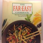 The Far East Cookbook: More Than 175 Tantalizing Recipes Form the Far East