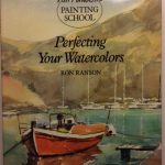 Perfecting Your Watercolors (Ron Ranson's Painting School)