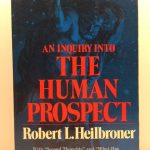 An Inquiry into the Human Prospect: With Second Thoughts and what Has Posterity Ever Done for Me?