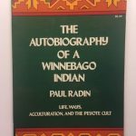 The Autobiography of a Winnebago Indian: Life, Ways, Acculturation and the Peyote Cult