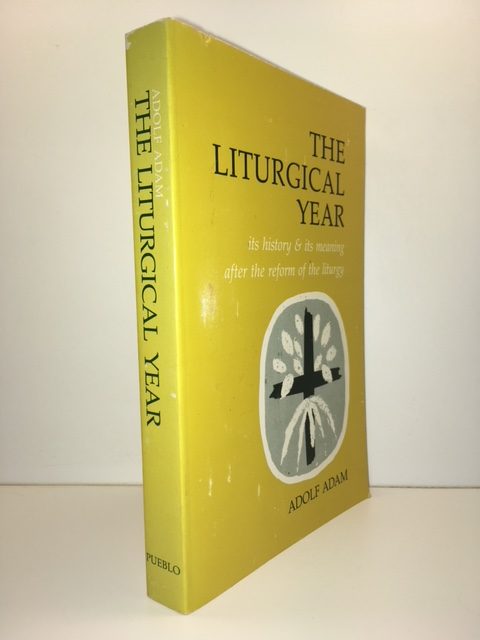 Liturgical Year: Its History and Its Meaning After the Reform of the Liturgy