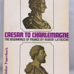 Caesar to Charlemagne: Beginnings of France (Aldine Paperbacks)