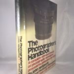 The Photographers Handbook: A Complete Reference Manual of Photographic Techniques, Procedures, Equipment and Style
