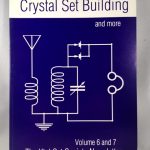 The Crystal set building and more: The Xtal Set Society newsletter volume 6 and 7