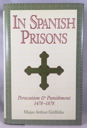 In Spanish Prisons Persecution and Punishment 1478-1878