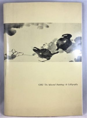 Chu Ta: Selected Paintings & Calligraphy [Companion text to the Catalogue]