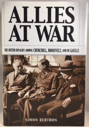 Allies at War: The Bitter Rivalry Among Churchill, Roosevelt, and De Gaulle