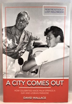 A City Comes Out: The Gay and Lesbian History of Palm Springs