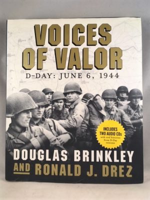 Voices of Valor: D-Day, June 6, 1944 (Includes 2 Audio CD's)