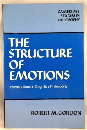 The Structure of Emotions: Investigations in Cognitive Philosophy (Cambridge Studies in Philosophy)