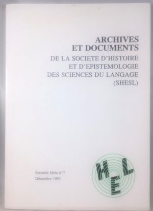 Archives et documents de la societe d'histoire et d'epistemologie des sciences du langage. Seconde Serie n. 7, Decembre 1992
