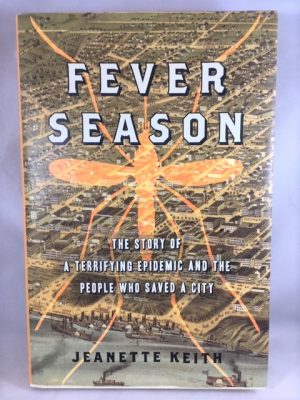 Fever Season: The Story of the Terrifying Epidemic anf the People Who Saved a City