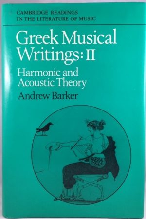 Greek Musical Writings: Volume 2, Harmonic and Acoustic Theory (Cambridge Readings in the Literature of Music)