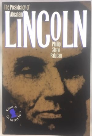 The Presidency of Abraham Lincoln (American Presidency (Univ of Kansas Paperback))
