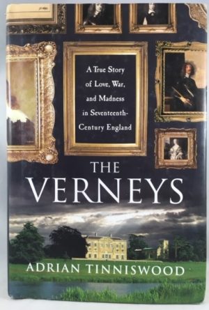 The Verneys: A True Story of Love, War, and Madness in Seventeenth-Century England