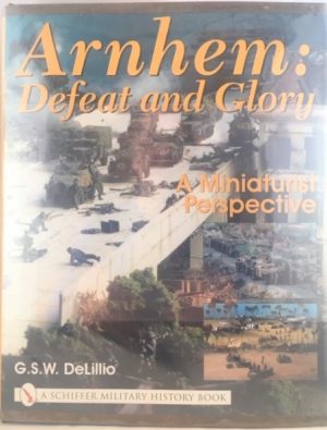 Arnhem: Defeat and Glory: A Miniaturist Perspective