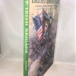 The Irish Brigade: A Pictoral History Of The Famed Civil War Fighters