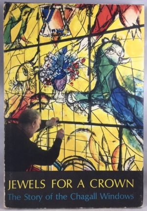 Jewels for a Crown The Story of the Chagall Windows