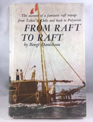 From Raft to Raft--The Account of a Fantastic Raft Voyage From Tahiti to Chile and Back to Polynesia