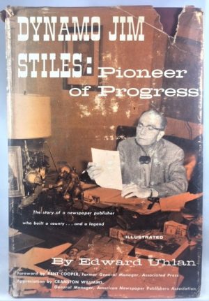 Dynamo Jim Stiles:Pioneer of Progress The story of a newspaper publisher who built a county.and a legend