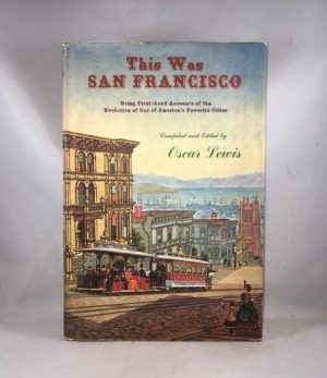This Was San Francisco, Being First-hand Accounts of the Evolution of One of America's Favorite Cities
