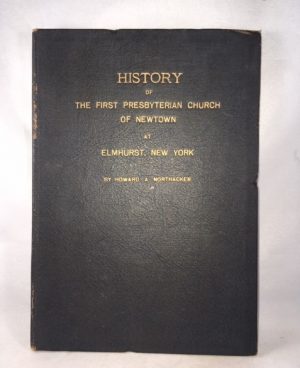 History of the First Presbyterian Church of Newtown at Elmhurst, New York