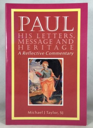 Paul: His Letters, Message and Heritage : A Reflective Commentary