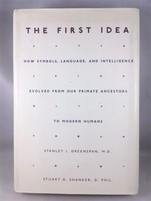 The First Idea: How Symbols, Language, And Intelligence Evolved From Our Primate Ancestors To Modern Humans