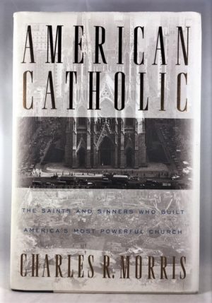 American Catholic:: The Saints and Sinners Who Built America's Most Powerful Church