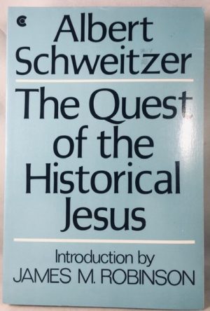 The Quest of the Historical Jesus: A Critical Study of its Progress from Reimarus to Wrede