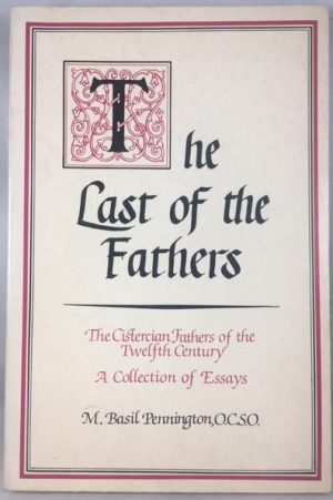 The Last of the Fathers (Studies in Monasticism, 1) The Cistercian Fathers of the Twelfth Century: A Collection of Essays