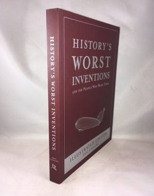 History's Worst Inventions: And the People Who Made Them