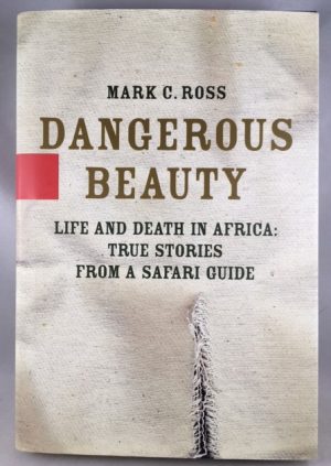 Dangerous Beauty: Life and Death in Africa: True Stories from a Safari Guide