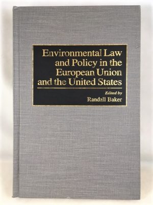 Environmental Law and Policy in the European Union and the United States (World Literature; 86)
