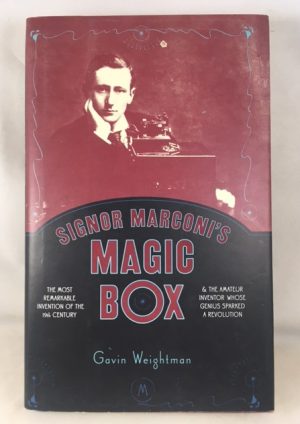 Signor Marconi's Magic Box: The Most Remarkable Invention Of The 19th Century & The Amateur Inventor Whose Genius Sparked A Revolution