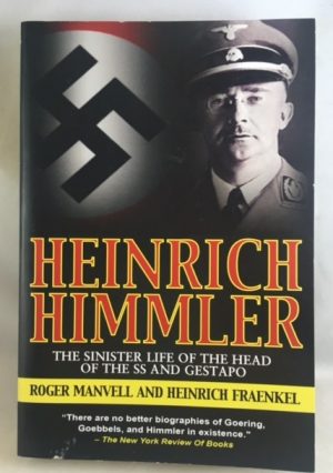 Heinrich Himmler: The Sinister Life of the Head of the SS and Gestapo