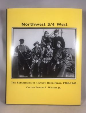 Northwest 3/4 West: The Experiences of A Sandy Hook Pilot, 1908 - 1945