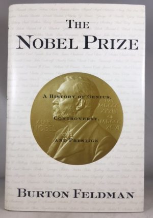 The Nobel Prize: A History of Genius , Controversy and Prestige