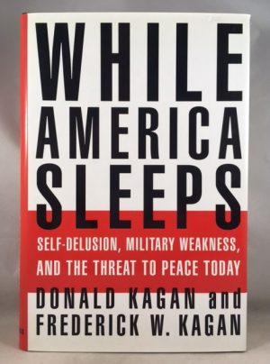 While America Sleeps: Self-Delusion, Military Weakness, and the Threat to Peace Today