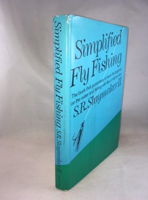 Simplified Fly Fishing - the Book That Guarantees to Have the Beginner on the Water and Fishing with Flies in Half an Hour